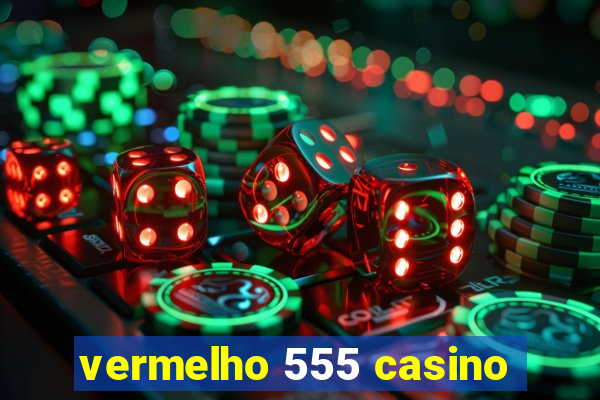 vermelho 555 casino